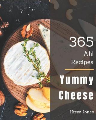 Book cover for Ah! 365 Yummy Cheese Recipes