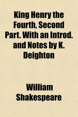 Book cover for King Henry the Fourth, Second Part. with an Introd. and Notes by K. Deighton