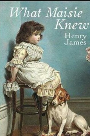 Cover of What Maisie Knew (Annotated)