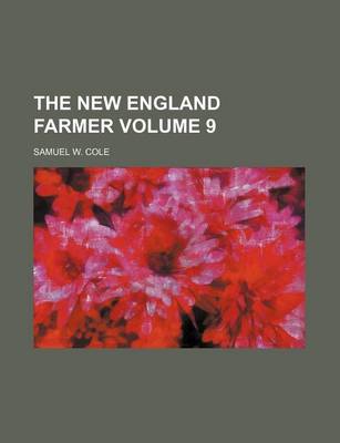 Book cover for The New England Farmer Volume 9