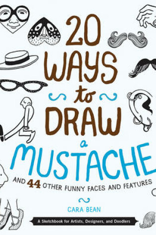 Cover of 20 Ways to Draw a Mustache and 44 Other Funny Faces and Features