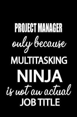 Cover of Project Manager Only Because Multitasking Ninja Is Not an Actual Job Title