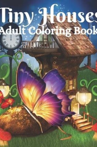 Cover of Tiny Houses Adult Coloring Book