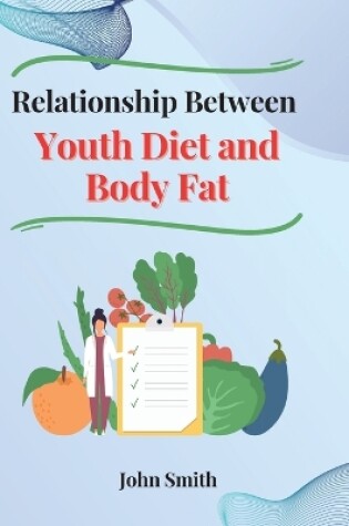 Cover of Relationship Between Youth Diet and Body Fat