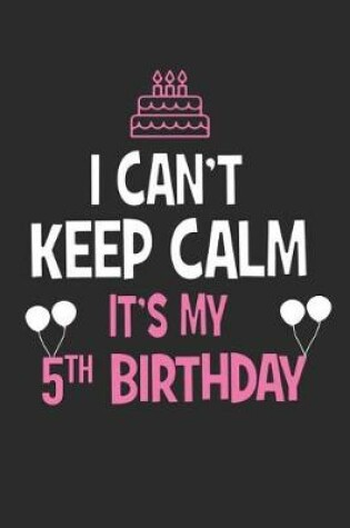 Cover of I Can't Keep Calm It's My 5th Birthday