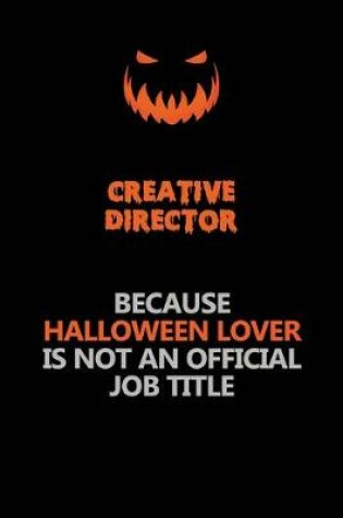 Cover of Creative Director Because Halloween Lover Is Not An Official Job Title