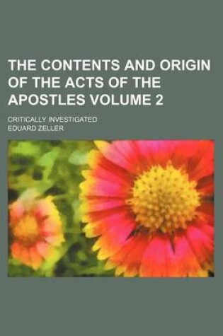 Cover of The Contents and Origin of the Acts of the Apostles Volume 2; Critically Investigated