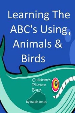 Cover of Learning The ABC's Using Animals & Birds