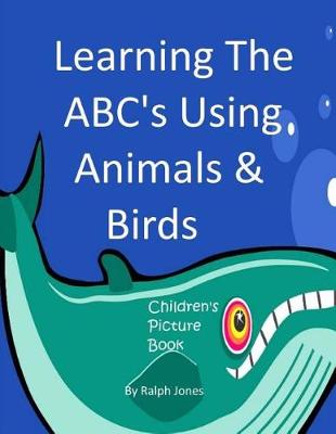 Book cover for Learning The ABC's Using Animals & Birds