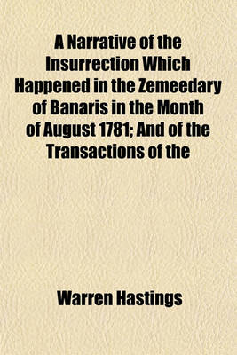 Book cover for A Narrative of the Insurrection Which Happened in the Zemeedary of Banaris in the Month of August 1781; And of the Transactions of the