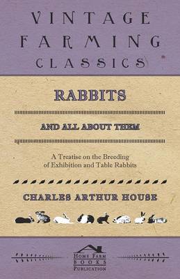 Book cover for Rabbits and All about Them - A Treatise on the Breeding of Exhibition and Table Rabbits