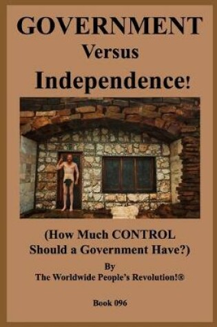 Cover of GOVERNMENT Versus Independence!