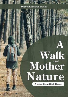 Book cover for A Walk with Mother Nature. a Nature Themed Daily Planner