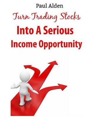Book cover for Turn Trading Stocks Into A Serious Income Opportunity