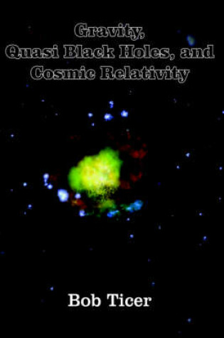 Cover of Gravity, Quasi Black Holes, and Cosmic Relativity