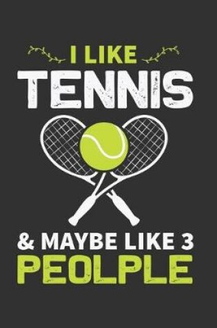 Cover of I Like Tennis & Maybe Like 3 People