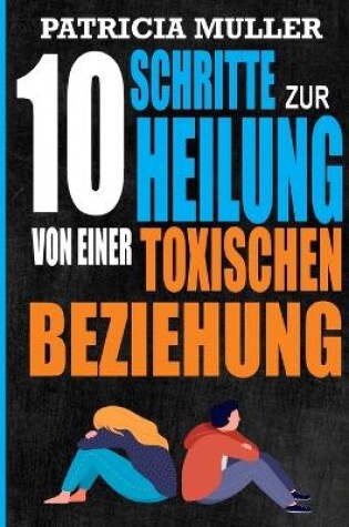 Cover of 10 Schritte zur Heilung von einer toxischen Beziehung