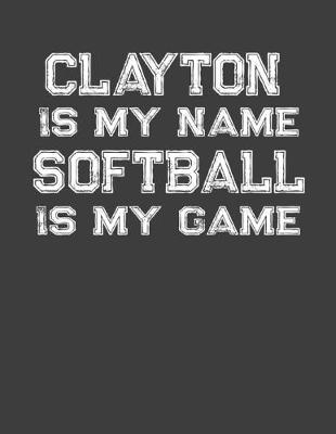 Book cover for Clayton Is My Name Softball Is My Game