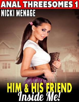 Book cover for Him and His Friend Inside Me! : Anal Threesomes 1