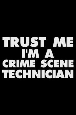 Book cover for Trust Me I'm A Crime Scene Technician