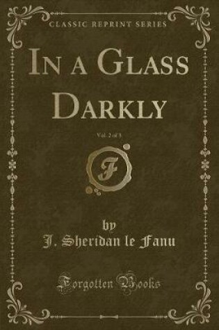 Cover of In a Glass Darkly, Vol. 2 of 3 (Classic Reprint)