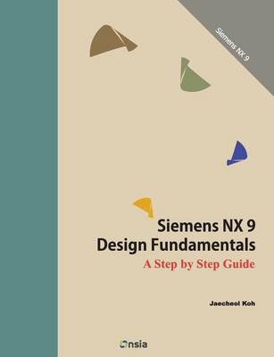 Cover of Siemens NX 9 Design Fundamentals