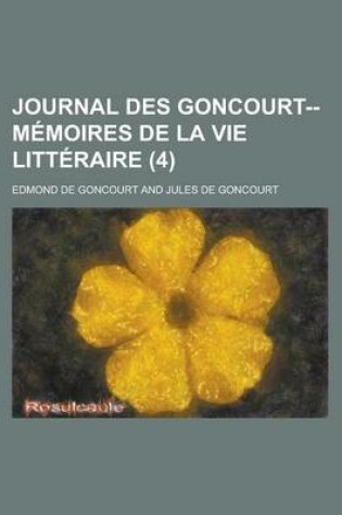 Cover of Journal Des Goncourt--Memoires de La Vie Litteraire (4)