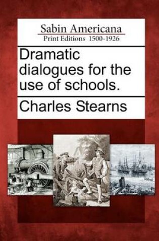 Cover of Dramatic Dialogues for the Use of Schools.