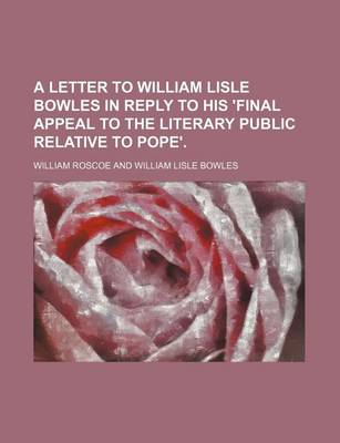 Book cover for A Letter to William Lisle Bowles in Reply to His 'Final Appeal to the Literary Public Relative to Pope'