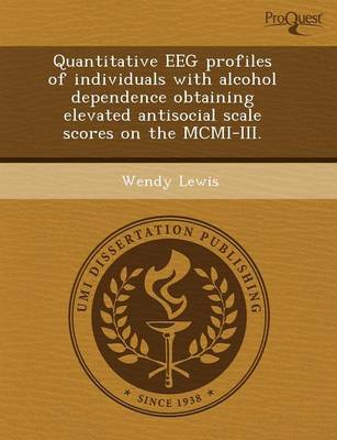 Book cover for Quantitative Eeg Profiles of Individuals with Alcohol Dependence Obtaining Elevated Antisocial Scale Scores on the MCMI-III