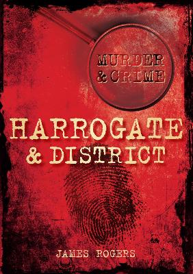 Book cover for Murder and Crime Harrogate and District