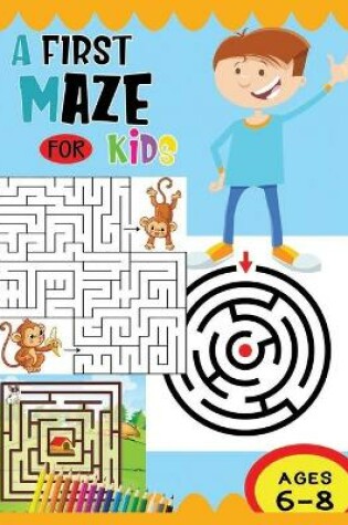 Cover of A First Maze For kids Ages 6-8