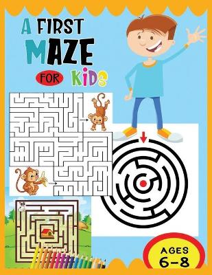 Book cover for A First Maze For kids Ages 6-8