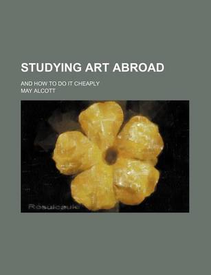 Book cover for Studying Art Abroad; And How to Do It Cheaply