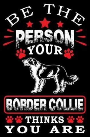 Cover of Be The Person Your Border Collie Thinks You Are