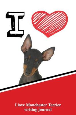 Book cover for I Love Manchester Terrier Writing Journal