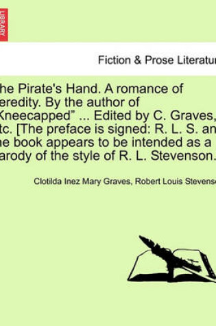 Cover of The Pirate's Hand. a Romance of Heredity. by the Author of Kneecapped ... Edited by C. Graves, Etc. [The Preface Is Signed