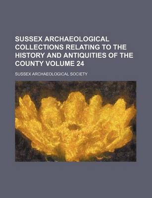 Book cover for Sussex Archaeological Collections Relating to the History and Antiquities of the County Volume 24