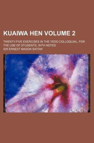 Cover of Kuaiwa Hen; Twenty-Five Exercises in the Yedo Colloquial, for the Use of Students, with Notes Volume 2