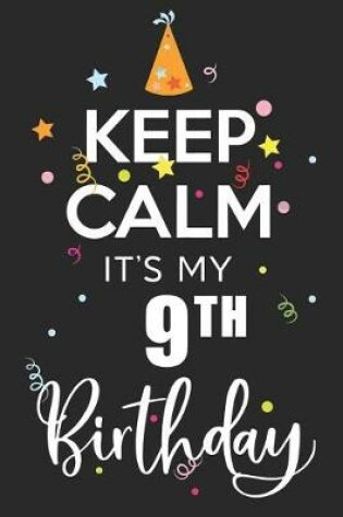 Cover of Keep Calm It's My 9th Birthday