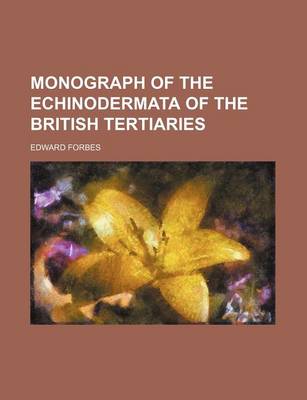 Book cover for Monograph of the Echinodermata of the British Tertiaries