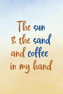 Cover of The Sun & The Sand And Coffee In My Hand