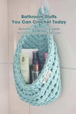 Book cover for Bathroom Stuffs You Can Crochet Today