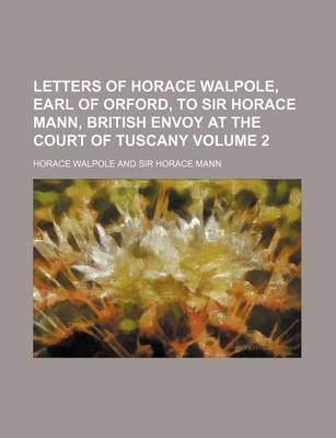 Book cover for Letters of Horace Walpole, Earl of Orford, to Sir Horace Mann, British Envoy at the Court of Tuscany Volume 2