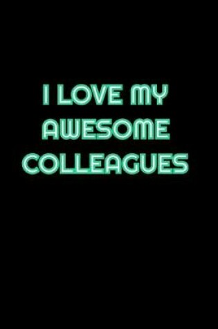 Cover of I Love My Awesome Colleagues