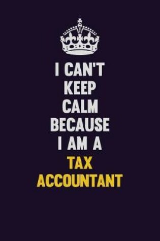 Cover of I Can't Keep Calm Because I Am A Tax Accountant