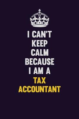 Book cover for I Can't Keep Calm Because I Am A Tax Accountant