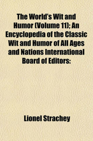 Cover of The World's Wit and Humor (Volume 11); An Encyclopedia of the Classic Wit and Humor of All Ages and Nations International Board of Editors