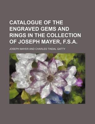 Book cover for Catalogue of the Engraved Gems and Rings in the Collection of Joseph Mayer, F.S.A.