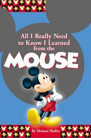 Cover of All I Really Need to Know I Learned from the Mouse